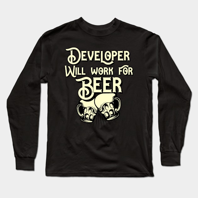 Developer will work for beer design. Perfect present for mom dad friend him or her Long Sleeve T-Shirt by SerenityByAlex